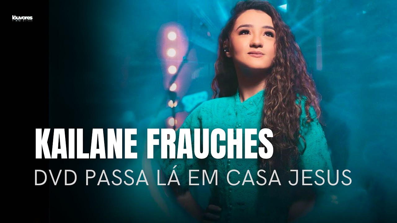 Kailane Frauches | Os Melhores Clipes - [DVD Passa Lá em Casa Jesus]