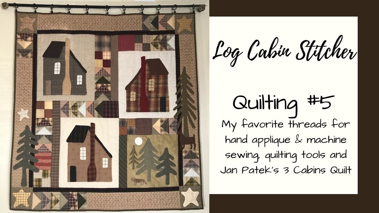 Quilting #5 Aurifil thread, DMC Machine Embroidery Thread, Quilting Tools & 3 Cabins by Jan Patek