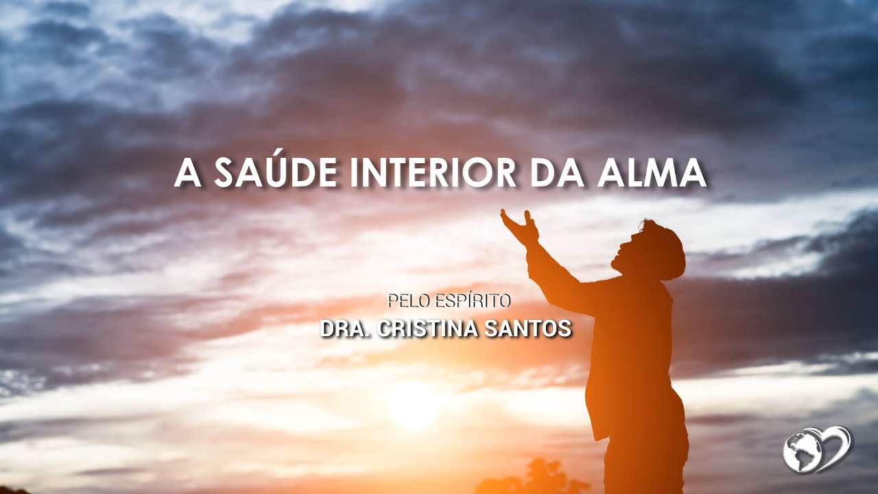 A SAÚDE INTERIOR DA ALMA com Dra. Cristina Santos