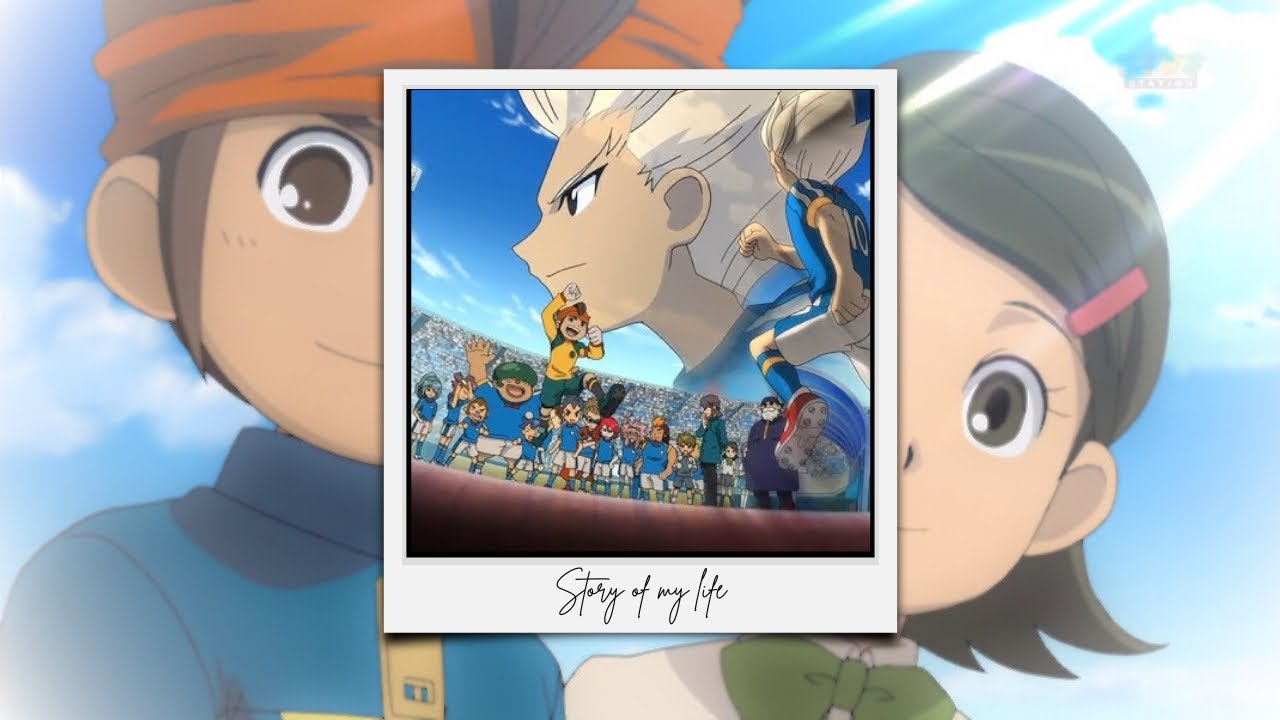 [AMV] STORY OF MY LIFE - INAZUMA ELEVEN