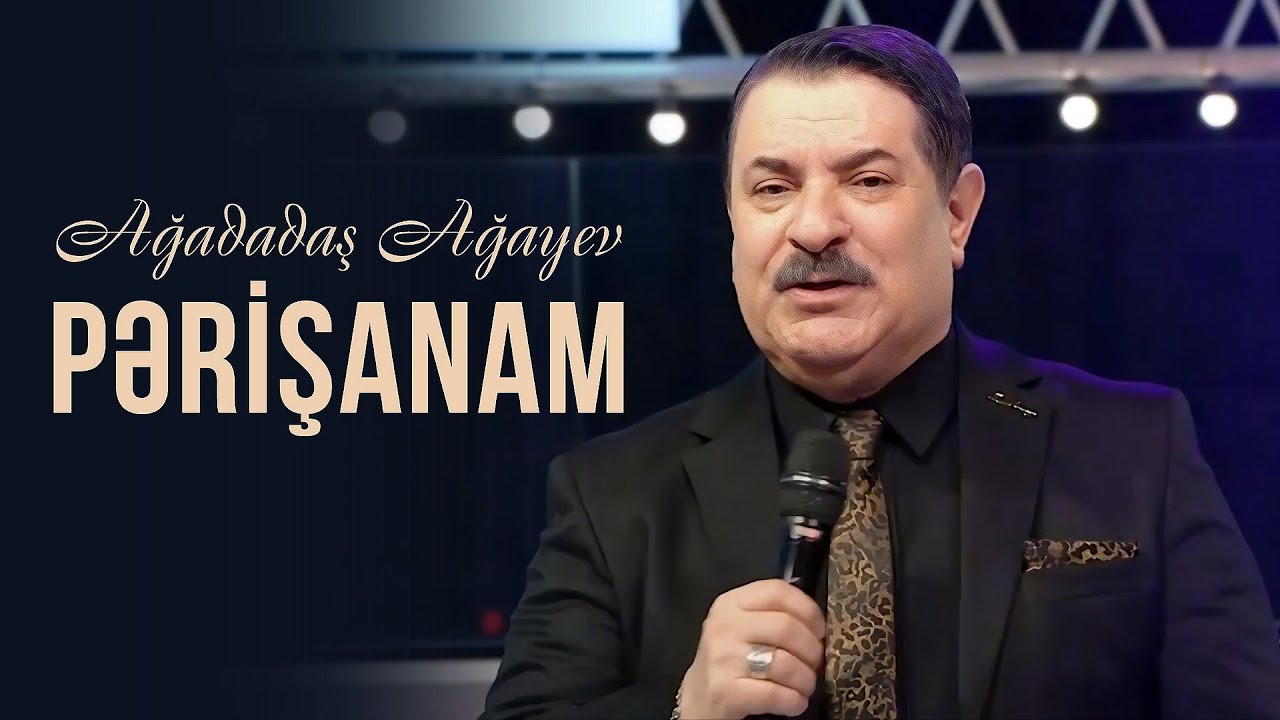 Ağadadaş Ağayev — Pərişanam (Yeni 2024)