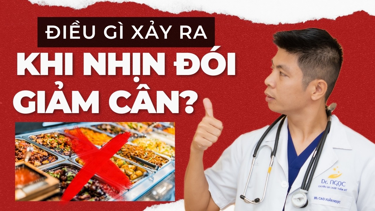 Điều gì xảy ra trong cơ thể khi giảm cân, nhịn đói mà mọi người không biết? | Dr Ngọc