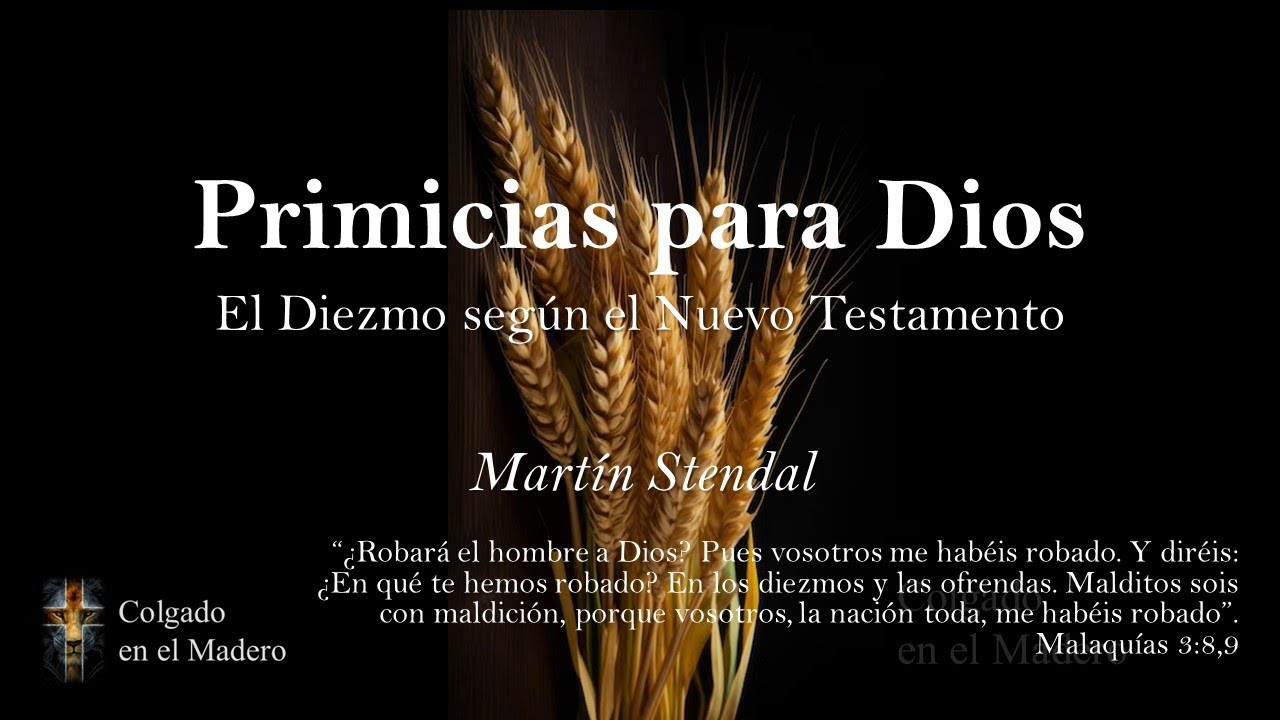 Primicias para Dios, El Diezmo según el Nuevo Testamento por Martin Stendal