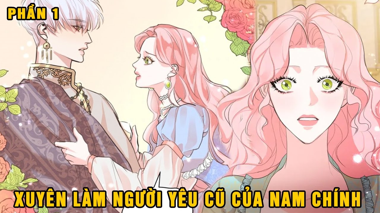 [P1] Xuyên làm người yêu cũ của nam chính. Ai Cho Tôi Lương Thiện?1 #truyenhay  #truyentranh