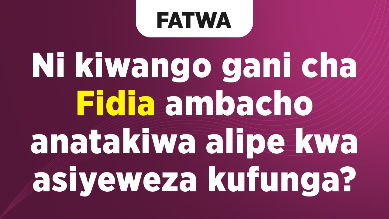 FATWA | Ni kiwango gani cha Fidia ambacho anatakiwa alipe asiyeweza kufunga?