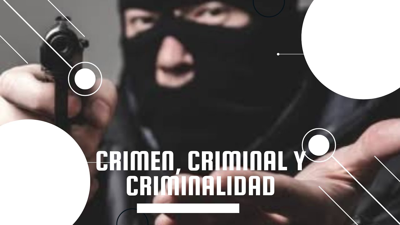 Crimen, Criminal y Criminalidad
