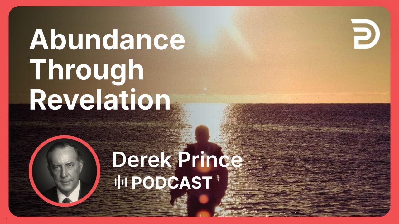 Abundance Through Revelation | Part 1 - God’s Abundance | Derek Prince