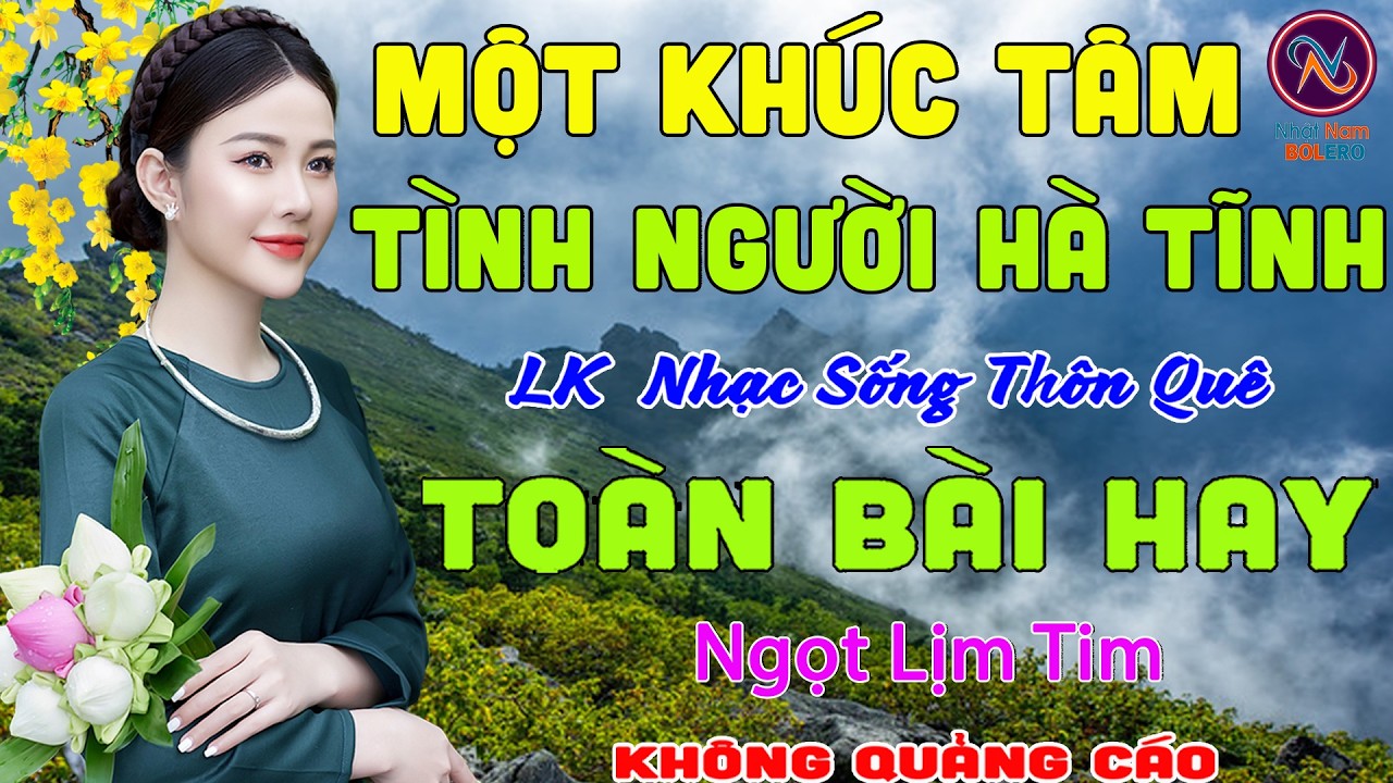 MỘT KHÚC TÂM Tình Người Hà Tĩnh❤LK Nhạc Sống Thôn Quê Không Quảng Cáo❤TOÀN BÀI HAY NHẤT PHÊ Mãn Nhãn