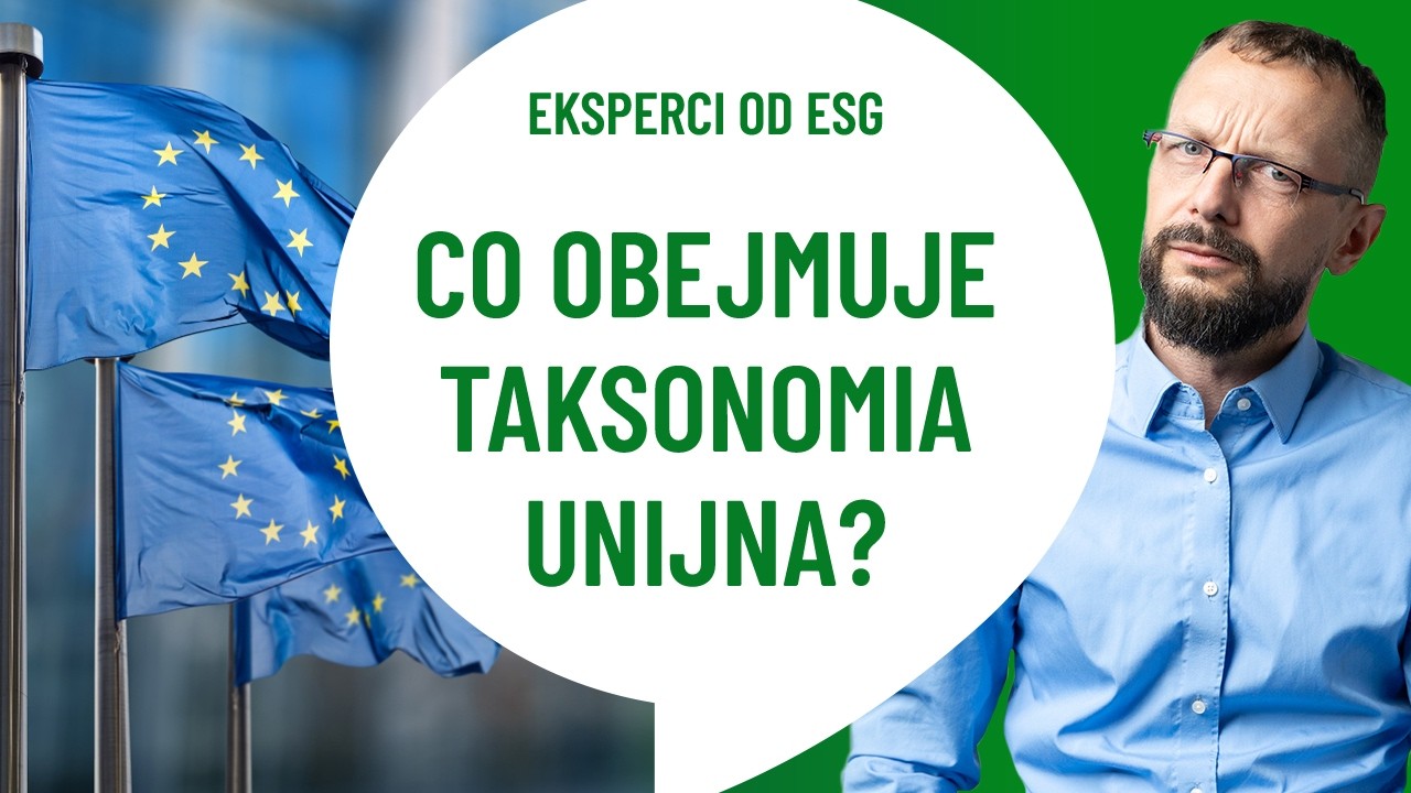 Czym jest TAKSONOMIA UNIJNA? | Praktycznie o ESG