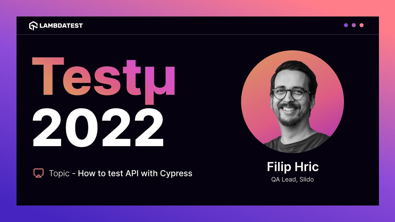 How To Test API With Cypress | Filip Hric | Testμ 2022 | TestMu AI 🚀