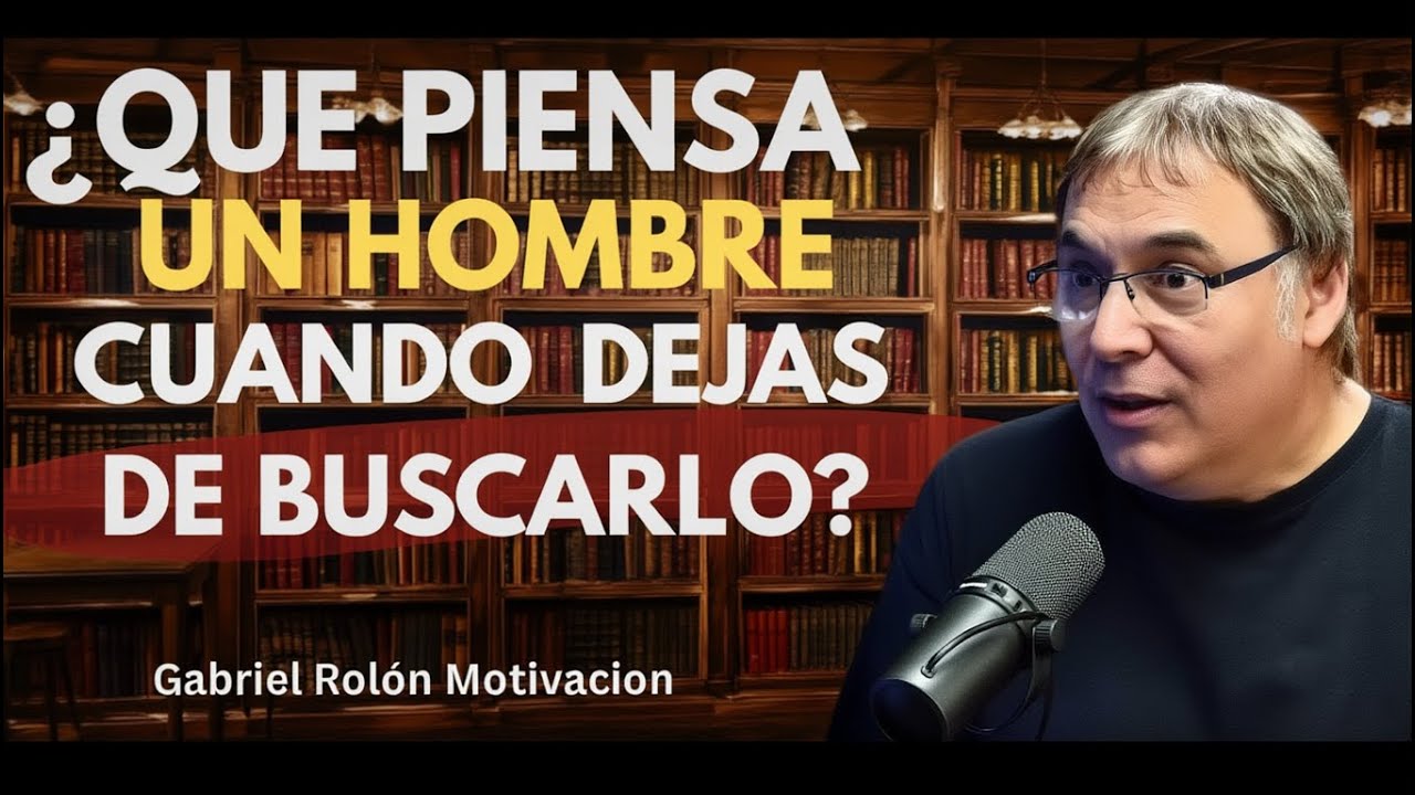 🔥 Qué Sienten los Hombres al Dejar de Ser Buscados por una Mujer | Gabriel Rolón Psicología