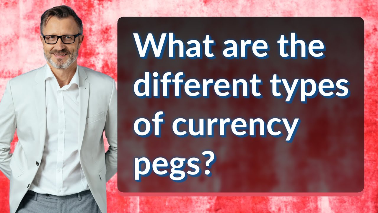 What are the different types of currency pegs?