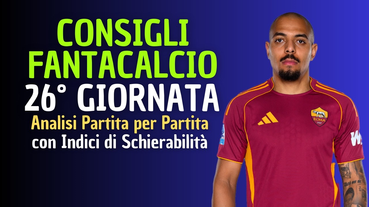 CONSIGLI FANTACALCIO 26° GIORNATA 2025-26 | Chi schierare? [Analisi Partita per Partita]