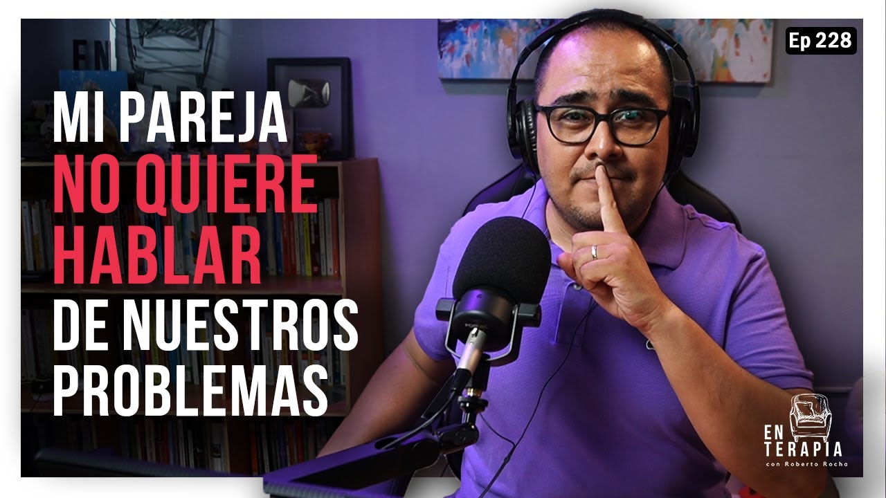 Ep 228 Mi pareja no quiere hablar de nuestros problemas