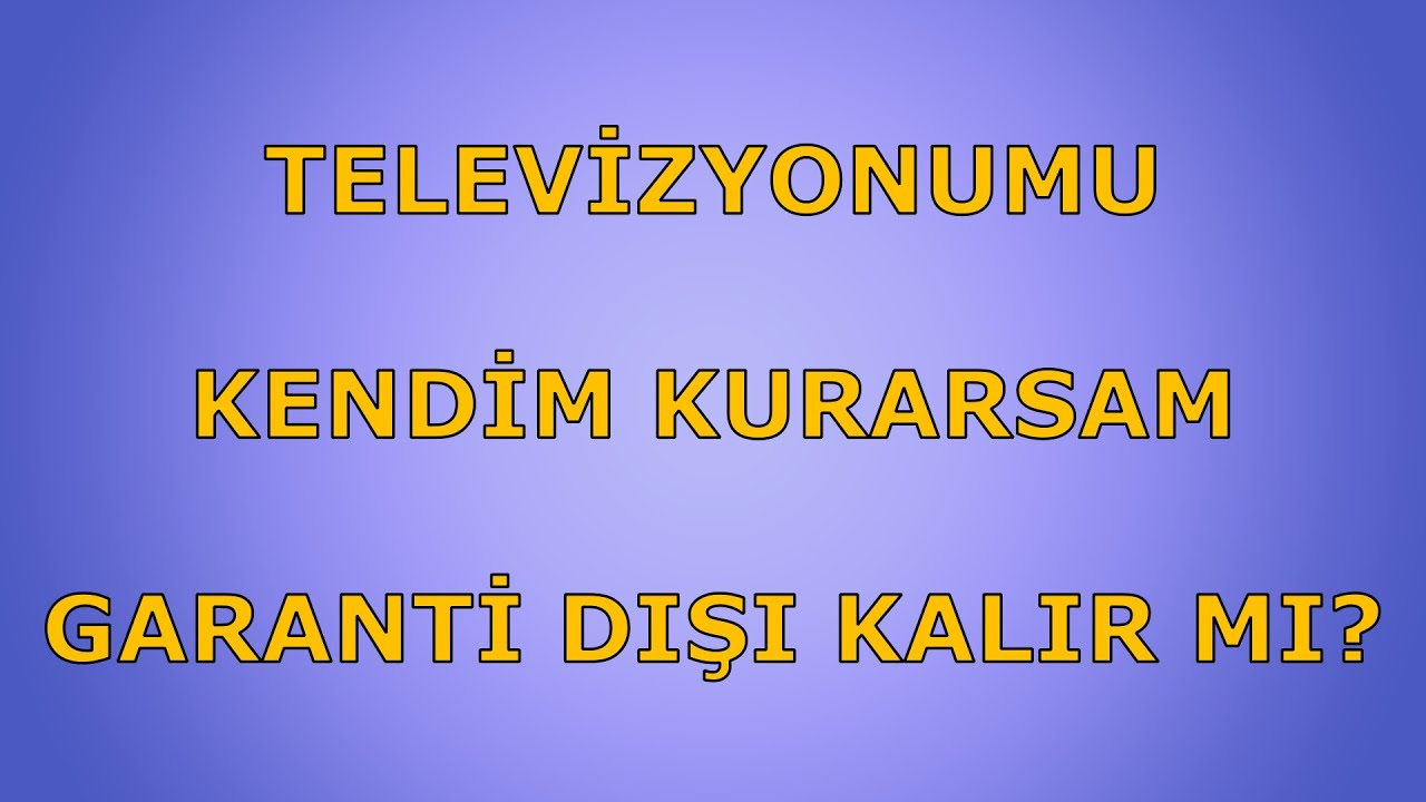Televizyon Aldım Kim Kurmalı? Ben Kurarsam Ne Olur?