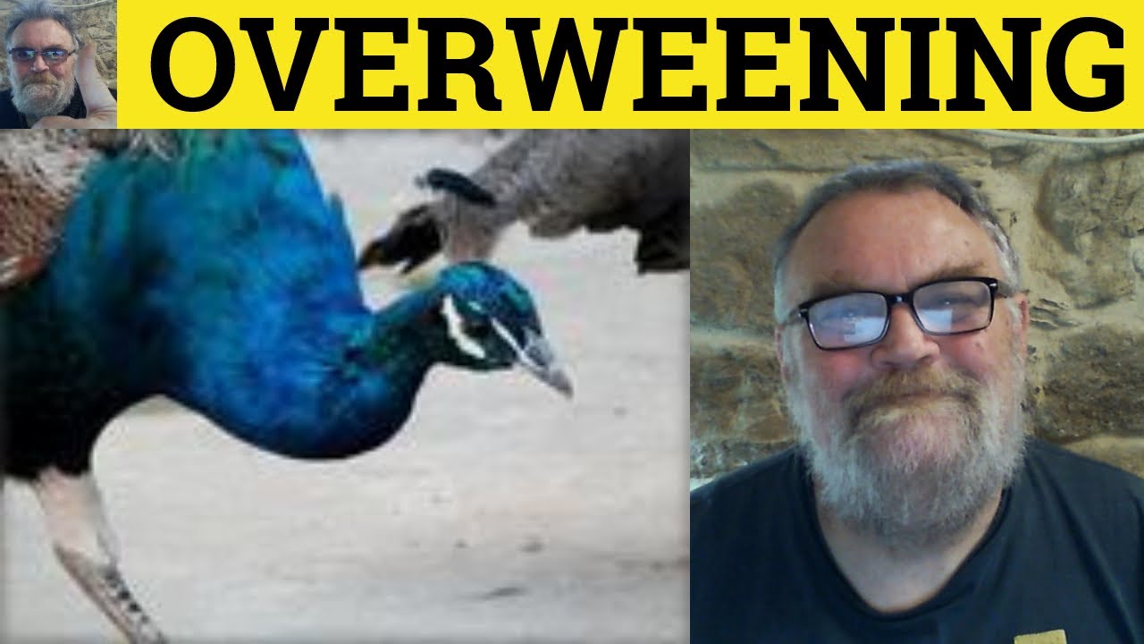 🔵 Overweening Meaning - Overweening Definition - Overweeningly Examples - Formal Literary Vocabulary