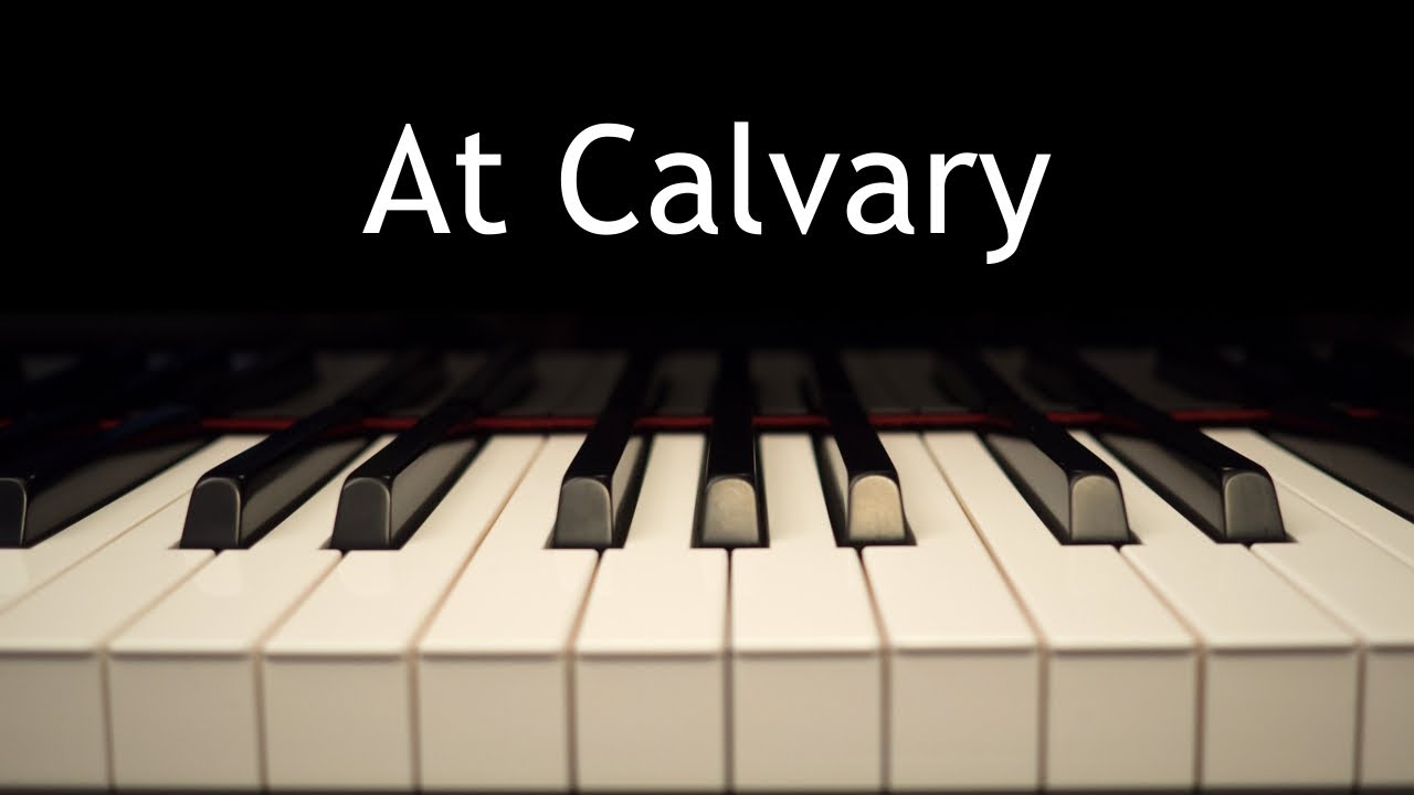 At Calvary - piano instrumental hymn with lyrics