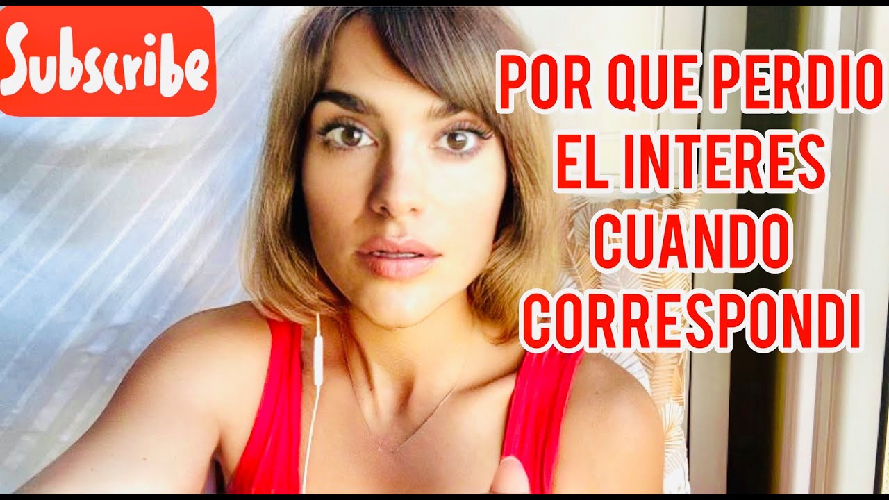 POR QUÉ PERDIÓ EL INTERÉS CUANDO CORRESPONDÍ