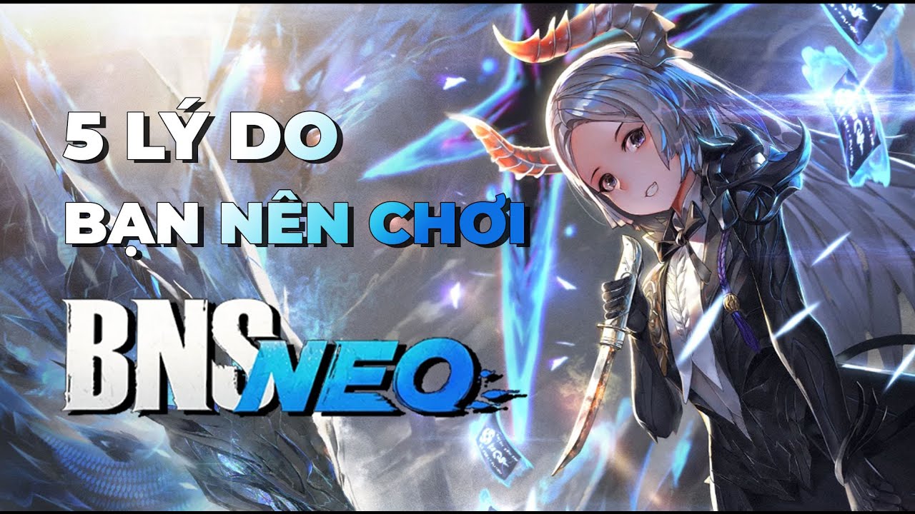 Top 5 lý do bạn nên chơi BNS NEO