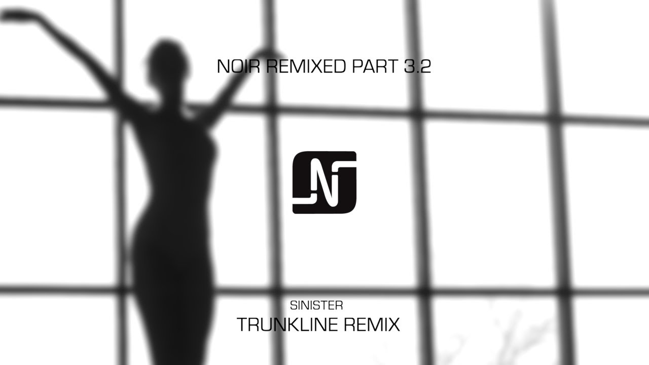Noir - Sinister (Trunkline Remix) - Noir Music