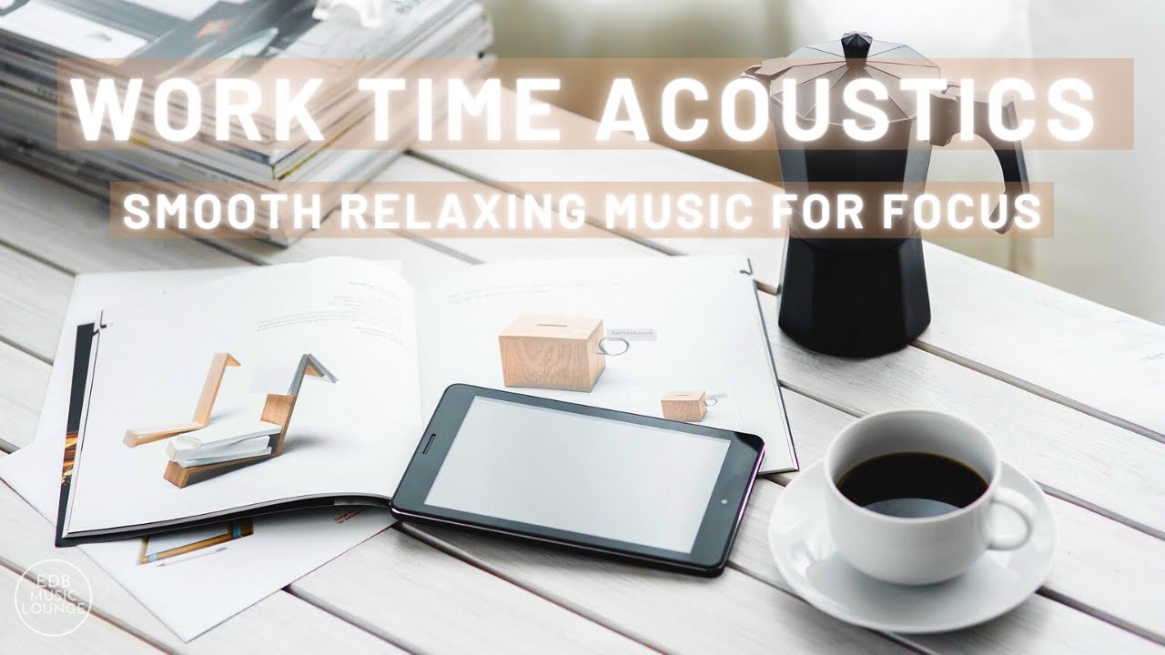 Office Acoustic Music Relaxing Music For Work Concentration and Focus | EDB Music Lounge