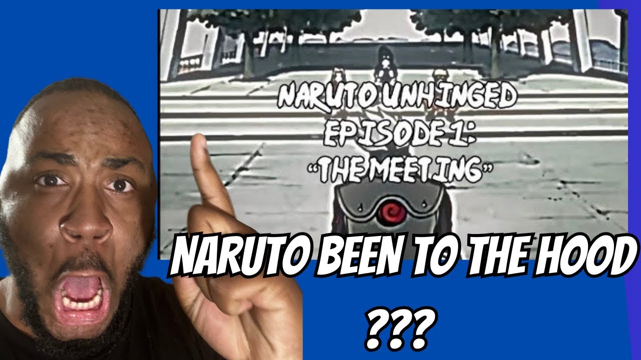 HE&rsquo;S HALF BLACK ?! | NARUTO UNHINGED: EPISODE 1, THE MEETING! (REACTION)