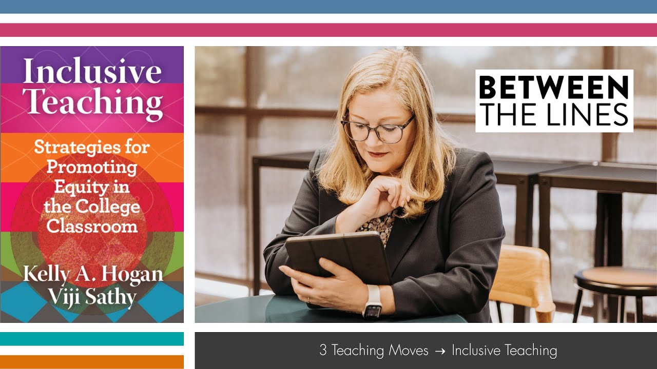Between the Lines: Inclusive Teaching by Kelly A Hogan and Viji Sathy