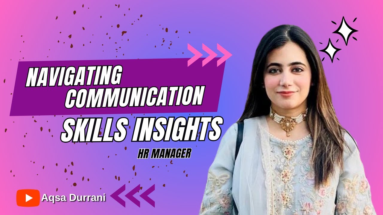 Navigating Communication Skills Insights with Aqsa Durrani, HR Manager - People and Culture