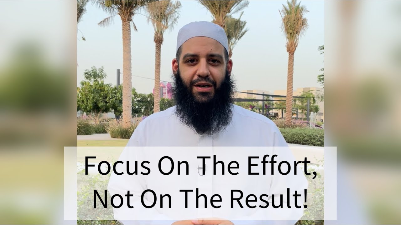 Focus On The Effort, Not On The Result! | Abu Bakr Zoud