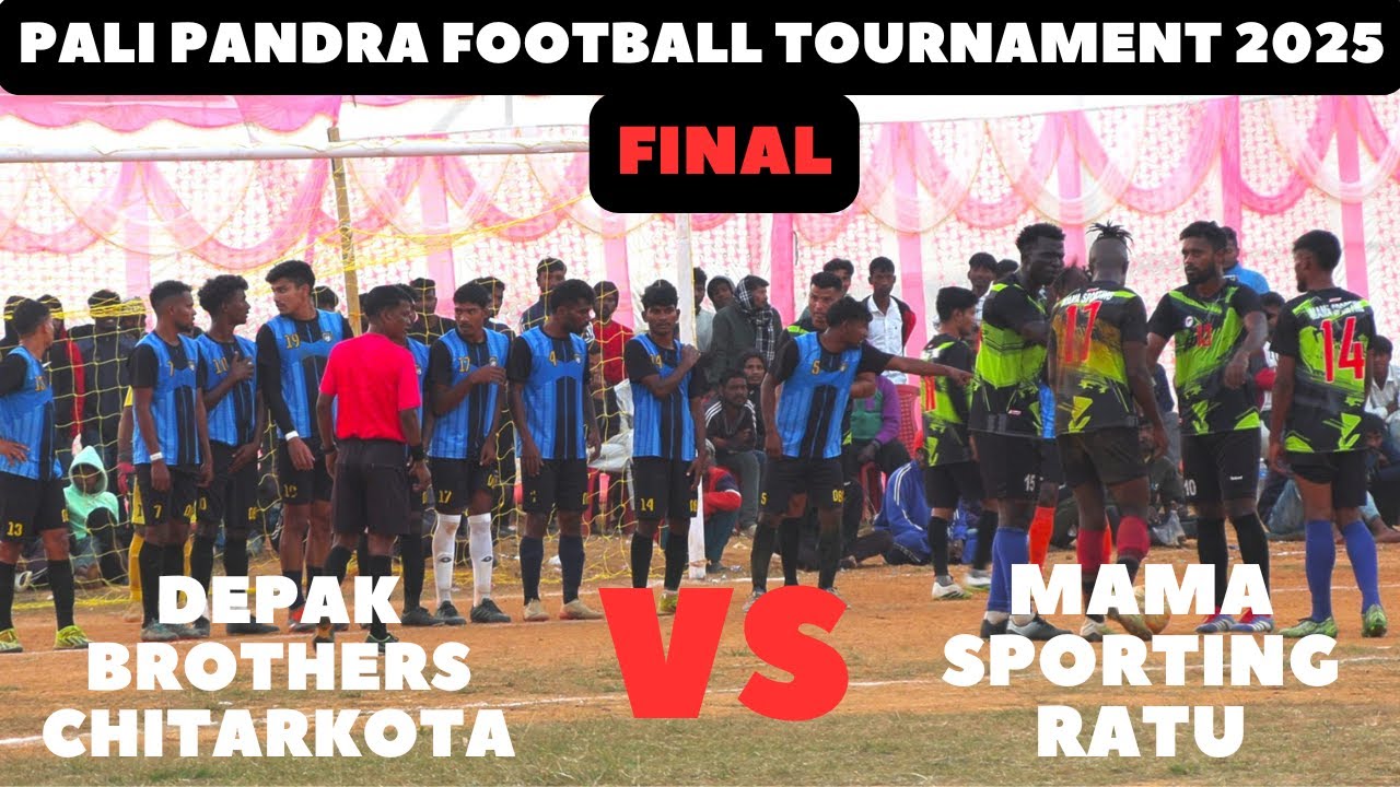 BEST FINAL MATCH ! DEEPAK BROTHERS CHITARKOTA VS MAMA SPORTING RATU ! PALI PANDRA  FOOTBALL 2025