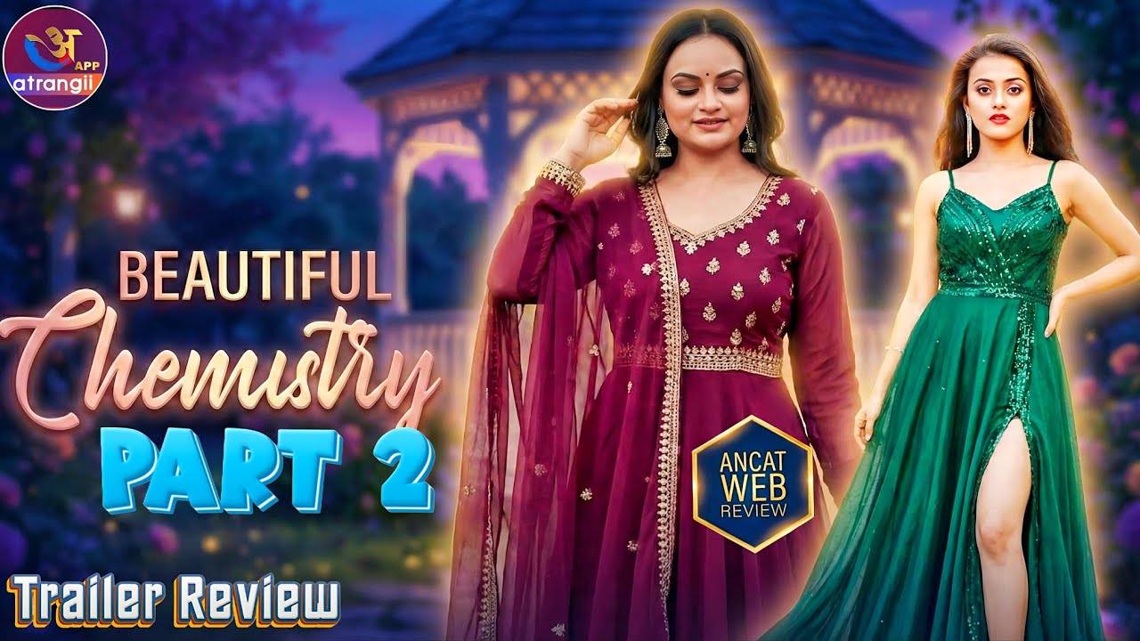 Chemistry | Part 2 | Official Trailer Review | Atrangi App | Beautiful Actress Series Explained