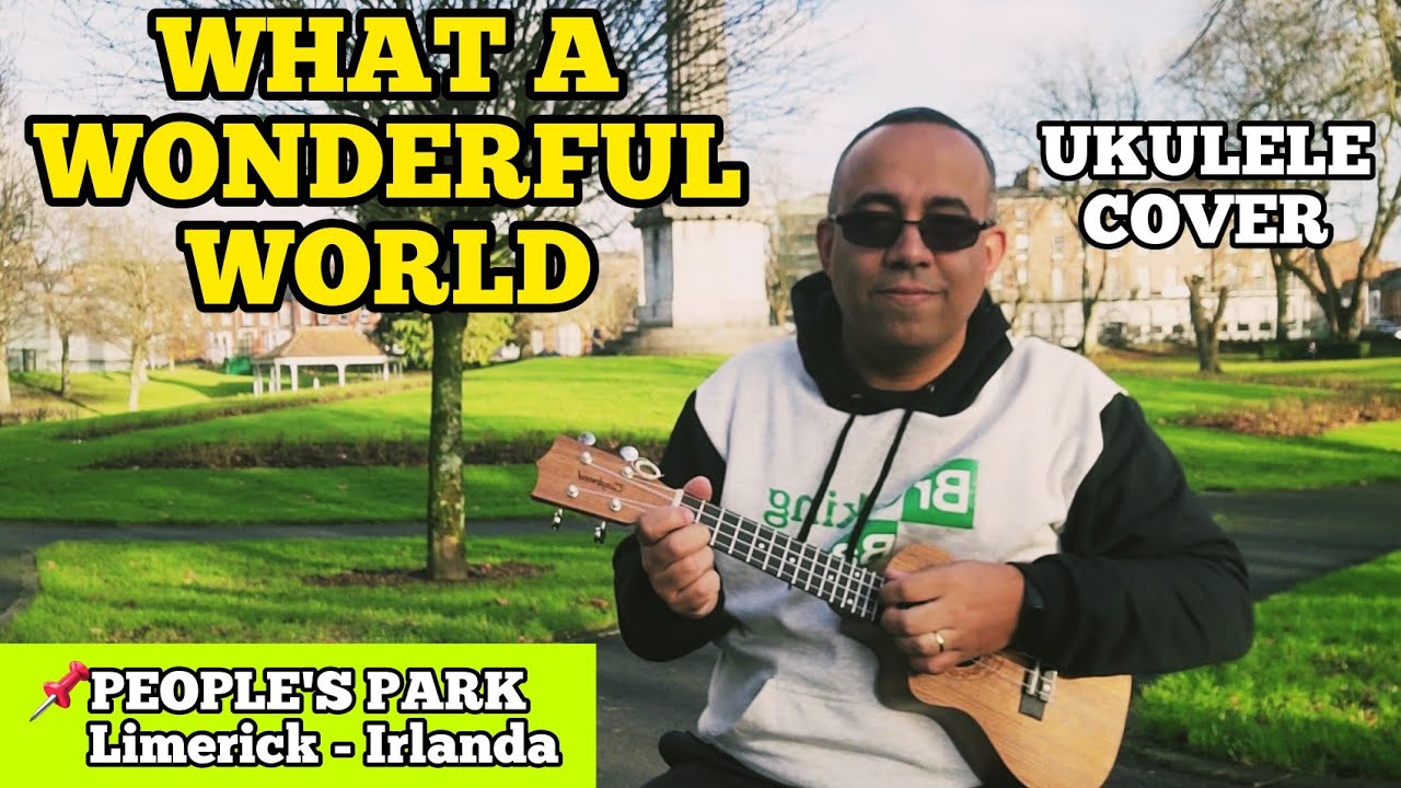WHAT A WONDERFUL WORLD | Limerick - Irlanda | Ukulele Cover World