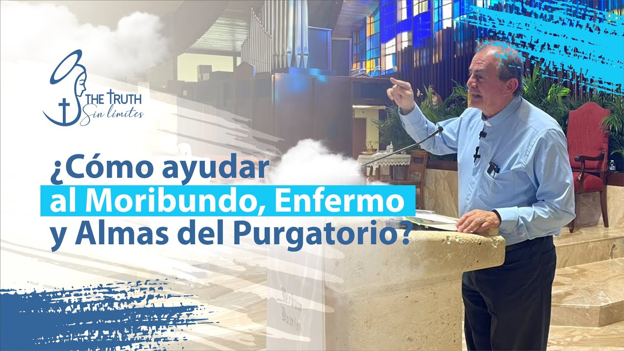 ¿Cómo ayudar al Moribundo, al Enfermo y a las Almas del Purgatorio? con el Padre Oswaldo Agudelo.