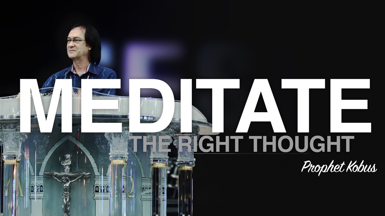 Meditate the Right Thought - Prophet Kobus