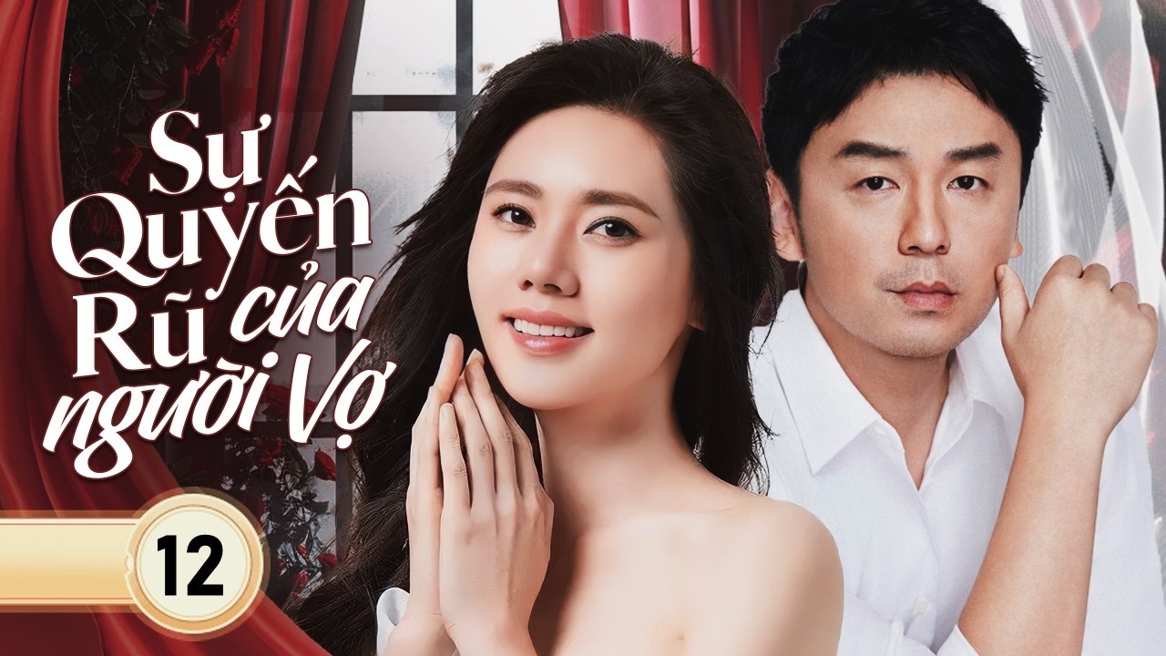 SỰ QUYẾN RŨ CỦA NGƯỜI VỢ - Tập 12 | Từ Nước Mắt Đến Quyền Lực – Màn Tái Sinh Báo Thù Cực Đỉnh