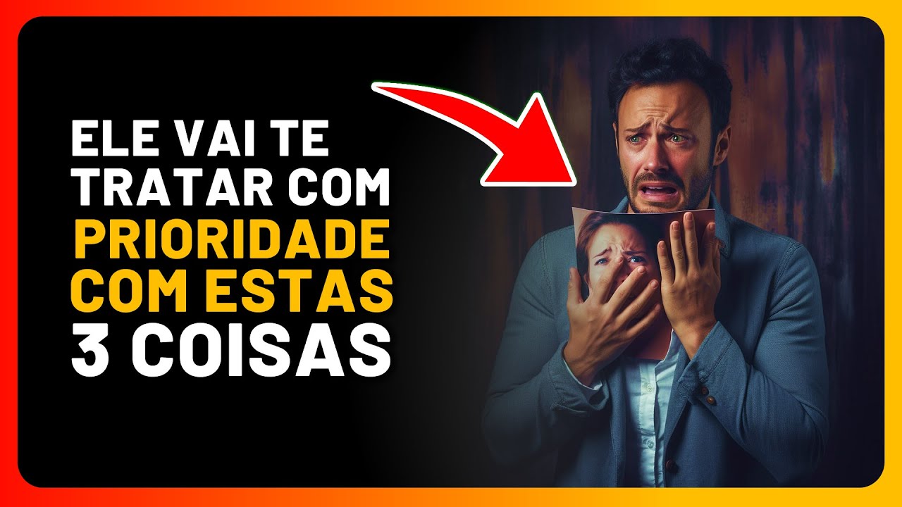 ELE vai te TRATAR como PRIORIDADE   se VOCÊ FIZER essas 3 Coisas