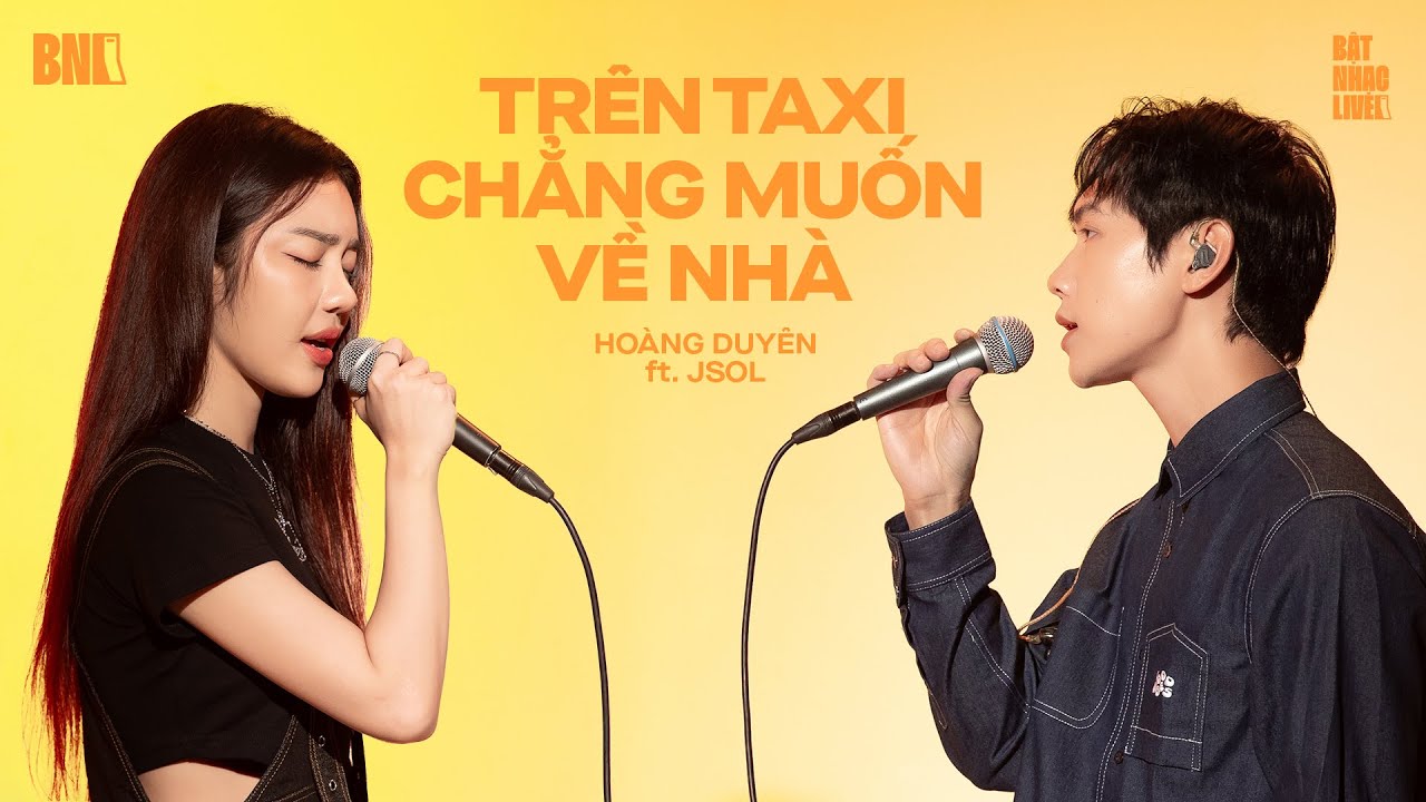 Hoàng Duyên, JSOL lần đầu hát live 'trên taxi chẳng muốn về nhà' | BẬT NHẠC LIVE