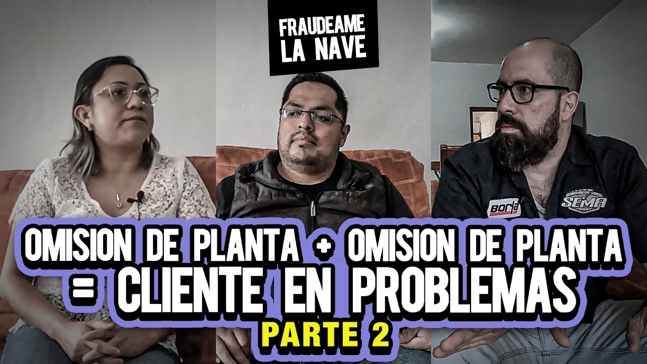 Omisión de planta + Ineptitud de agencia = Cliente en problemas Parte 2 | Fraudeame la nave #46