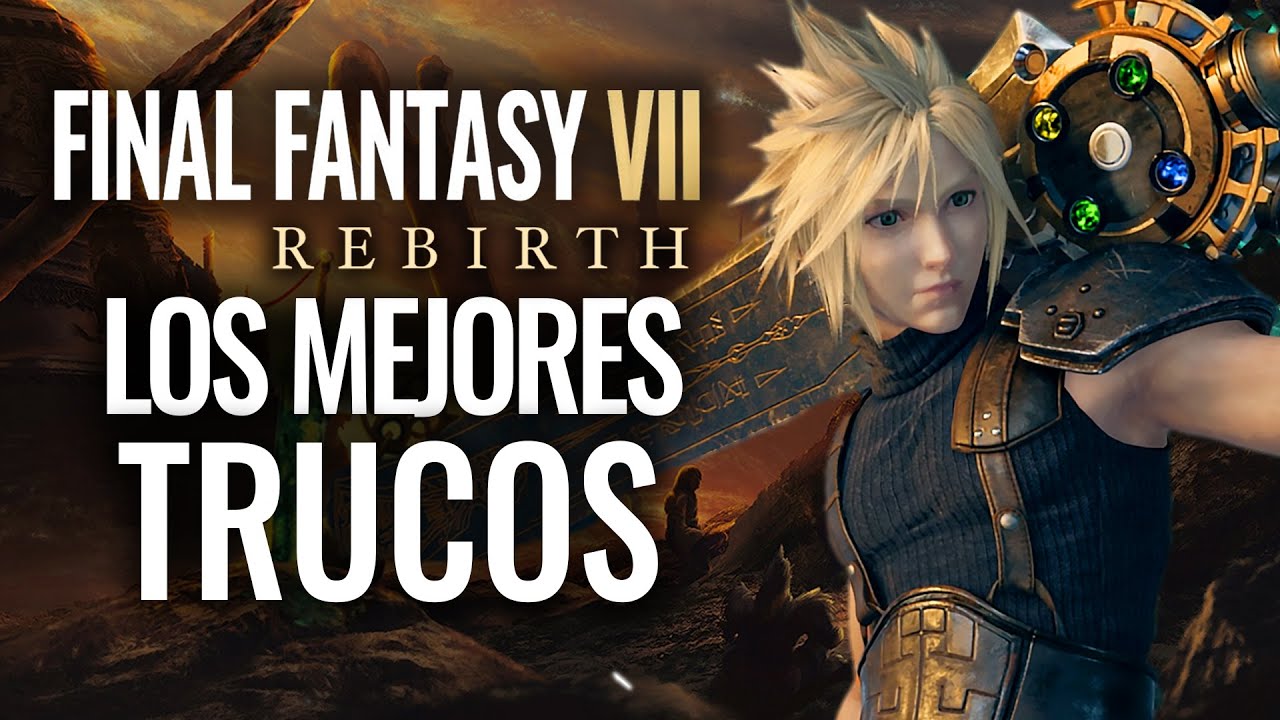 LOS MEJORES TRUCOS & CONSEJOS EN FINAL FANTASY 7 REBIRTH