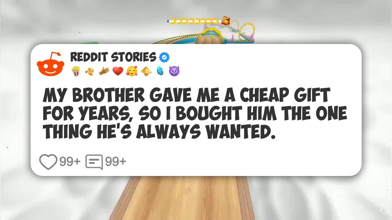 My Brother Gave Me a Cheap Gift for Years, So I Bought Him the One Thing He’s Always #reddit 