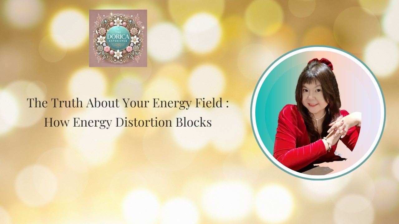 The Truth About Your Energy Field : How Energy Distortion Blocks