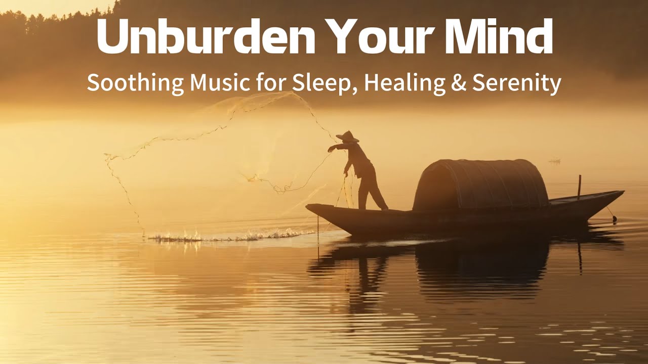 Unburden Your Mind – Soothing Music for Sleep, Healing & Serenity | Sounder Life