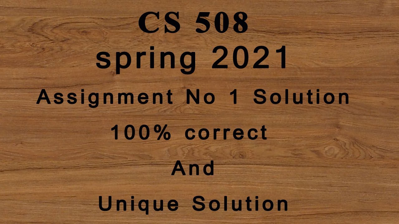 Cs 508 Assignment 2021 | Cs508 Assignment solution | 100% correct and unique solution
