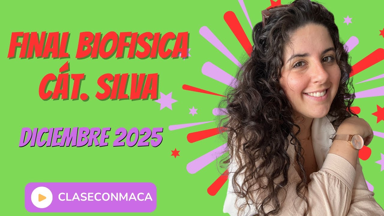 Final Biofísica Cátedra Silva | diciembre 2025 | ClaseConMaca