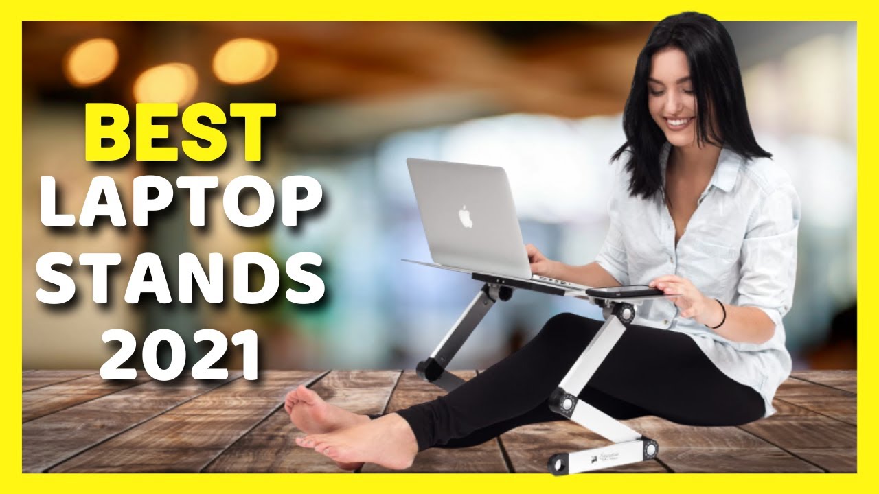Best Laptop Stands To Buy In 2021 | Ergonomic Positions Hands & Better Posture For Your Back