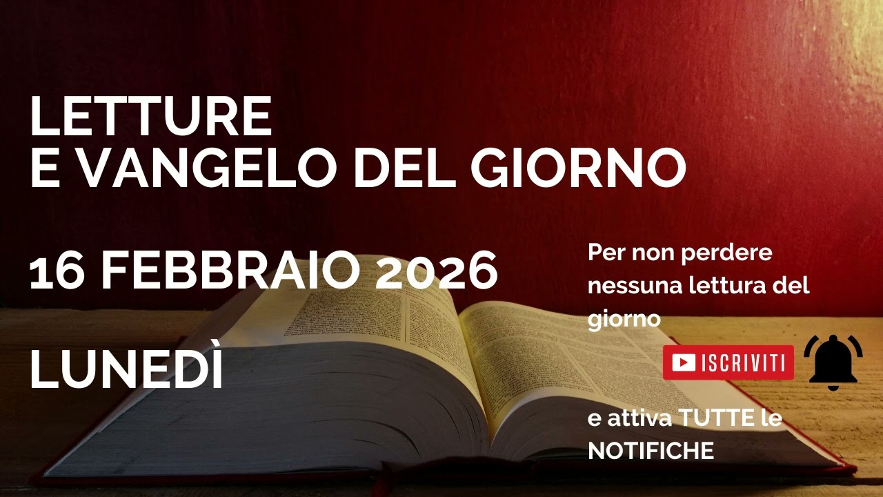 Letture e Vangelo del giorno - Lunedì 16 Febbraio 2026 Audio letture della Parola Vangelo