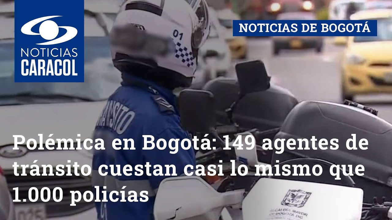 Polémica en Bogotá: 149 agentes de tránsito cuestan casi lo mismo que 1.000 policías