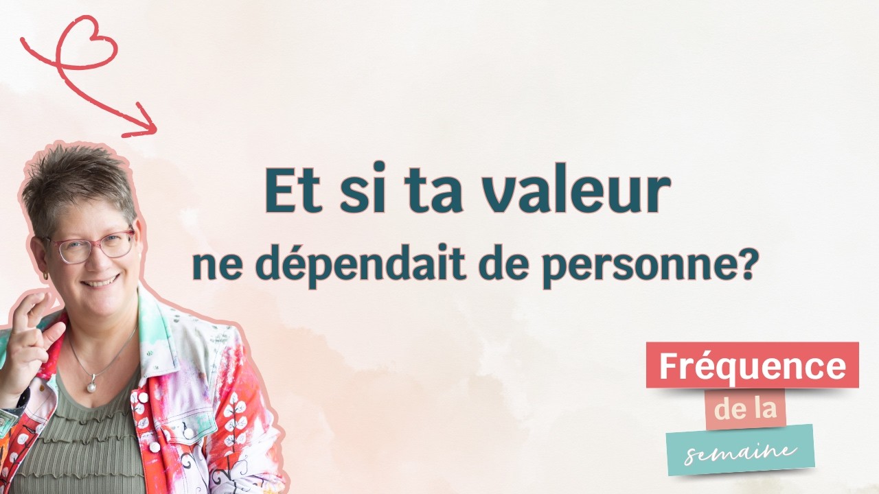 Et si ta valeur ne dépendait de personne? Fréquence du 23 février 2026
