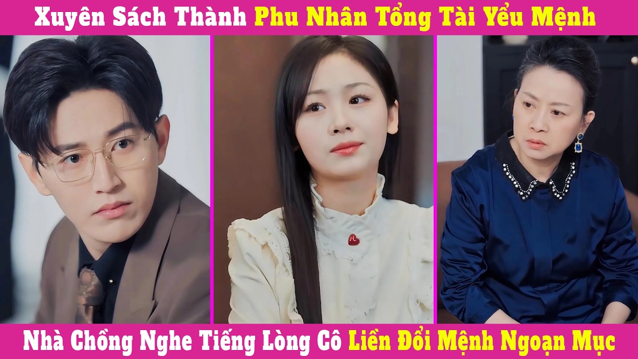 Xuyên Sách Thành Phu Nhân Tổng Tài Yểu Mệnh, Nhà Chồng Nghe Tiếng Lòng Cô Liền Đổi Mệnh Ngoạn Mục