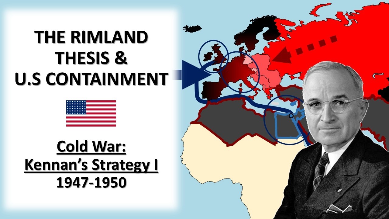 Cold War: George Kennan's Strategy, 1947-1950 [Part I] || The Rimland Thesis & US Containment